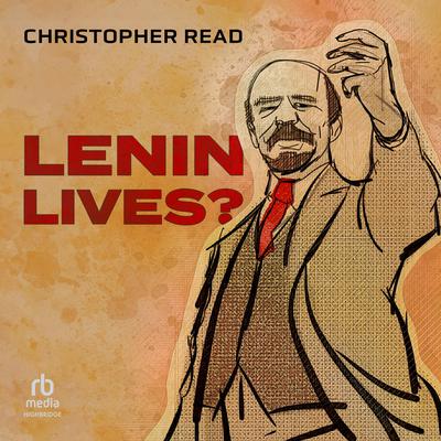 Lenin Lives? by Christopher Read audiobook