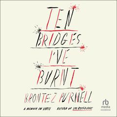 Ten Bridges I've Burnt by Brontez Purnell audiobook