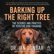 Barking Up the Right Tree by  Dr. Ian Dunbar audiobook