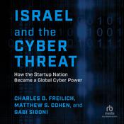 Israel and the Cyber Threat by  Charles D. Freilich audiobook
