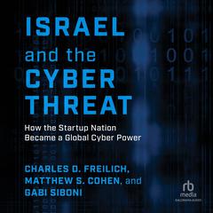 Israel and the Cyber Threat by Charles D. Freilich audiobook