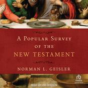 A Popular Survey of the New Testament by  Norman Geisler audiobook