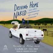 Driving Home Naked by  Melinda G. McCall, D.V.M. audiobook