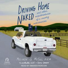 Driving Home Naked by Melinda G. McCall, D.V.M. audiobook