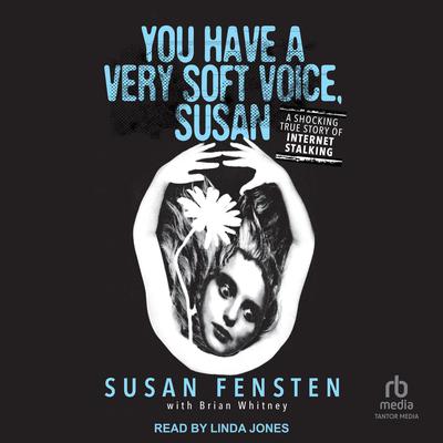 You Have a Very Soft Voice, Susan by Susan Fensten audiobook