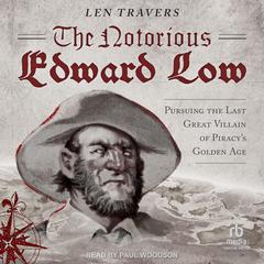 The Notorious Edward Low by Len Travers audiobook