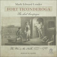 Fort Ticonderoga, The Last Campaigns by Mark Edward Lender audiobook