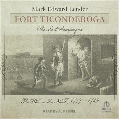 Fort Ticonderoga, The Last Campaigns by Mark Edward Lender audiobook