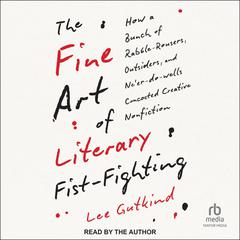 The Fine Art of Literary Fist-Fighting by Lee Gutkind audiobook