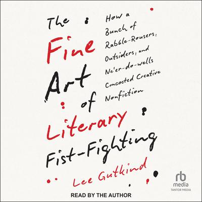 The Fine Art of Literary Fist-Fighting by Lee Gutkind audiobook
