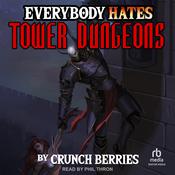 Everybody Hates Tower Dungeons by  Crunch Berries audiobook