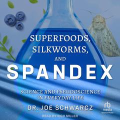 Superfoods, Silkworms, and Spandex by Joe Schwarcz audiobook