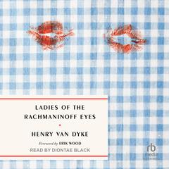 Ladies of the Rachmaninoff Eyes by Henry Van Dyke audiobook