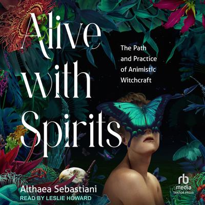 Alive with Spirits by Althaea Sebastiani audiobook