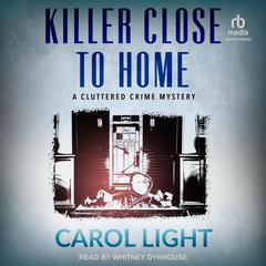 Killer Close To Home by Carol Light audiobook