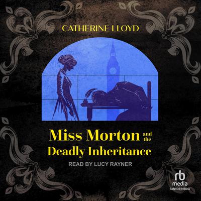 Miss Morton and the Deadly Inheritance by Catherine Lloyd audiobook