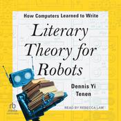 Literary Theory for Robots by  Dennis Yi Tenen audiobook