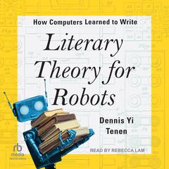 Literary Theory for Robots by Dennis Yi Tenen audiobook