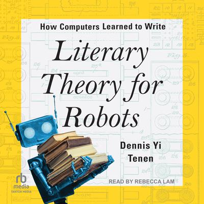 Literary Theory for Robots by Dennis Yi Tenen audiobook