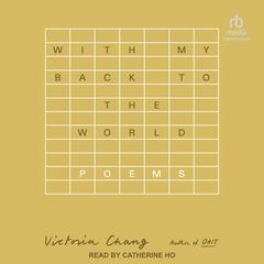 With My Back to the World by Victoria Chang audiobook