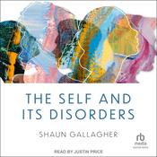 The Self and its Disorders by  Shaun Gallagher audiobook