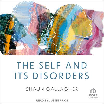 The Self and its Disorders by Shaun Gallagher audiobook