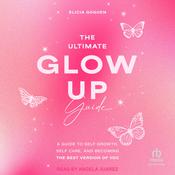 The Ultimate Glow Up Guide by  Elicia Goguen audiobook