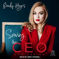 Serving the CEO by Emily Hayes audiobook