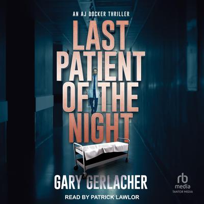 Last Patient Of The Night by Gary Gerlacher audiobook