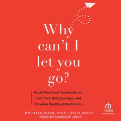 Why Can't I Let You Go? by Michelle Skeen audiobook