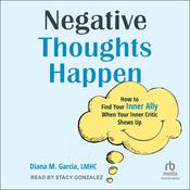 Negative Thoughts Happen by  Diana M. Garcia, LMHC audiobook