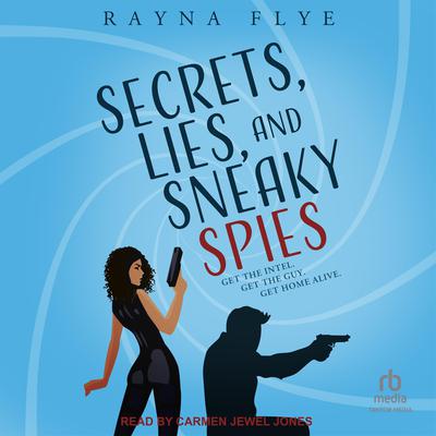 Secrets, Lies, and Sneaky Spies by Rayna Flye audiobook