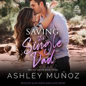 Saving the Single Dad by  Ashley Muñoz audiobook