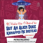All I Wanted Was A Glass Of Vino But An Alien Duke Kidnapped Me Instead by  Petra Palerno audiobook