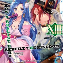 How a Realist Hero Rebuilt the Kingdom: Volume 13 by Dojyomaru  audiobook
