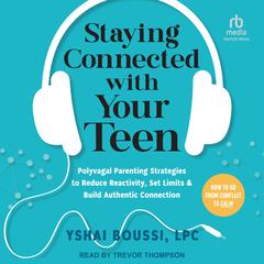 Staying Connected with Your Teen by Yshai Boussi, LPC audiobook