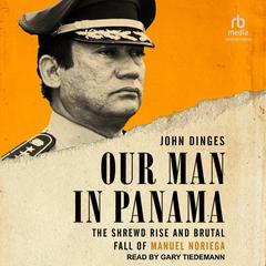 Our Man in Panama by John Dinges audiobook