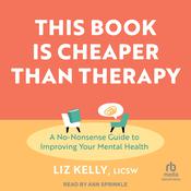 This Book Is Cheaper Than Therapy by  Liz Kelly, LICSW audiobook