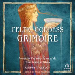 Celtic Goddess Grimoire by Annwyn Avalon audiobook