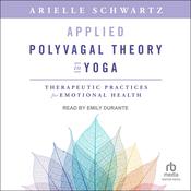 Applied Polyvagal Theory in Yoga by  Arielle Schwartz PhD audiobook