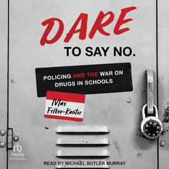 DARE to Say No by Max Felker-Kantor audiobook