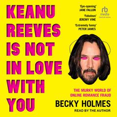 Keanu Reeves Is Not In Love With You by Becky Holmes audiobook