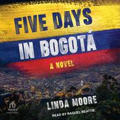 Five Days in Bogotá by  Linda Moore audiobook