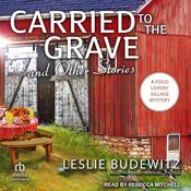 Carried to the Grave and Other Stories by  Leslie Budewitz audiobook