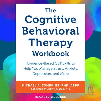 The Cognitive Behavioral Therapy Workbook by Michael A. Tompkins, PhD, ABPP audiobook
