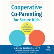 Cooperative Co-Parenting for Secure Kids by  Aurisha Smolarski, LMFT audiobook