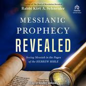 Messianic Prophecy Revealed by  Rabbi Kirt A. Schneider audiobook