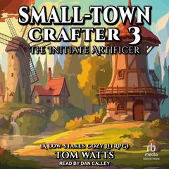 Small-Town Crafter 3 by Tom Watts audiobook