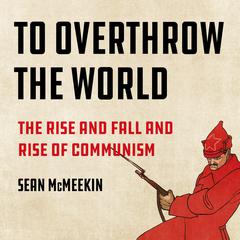 To Overthrow the World by Sean McMeekin audiobook