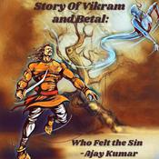 Story Of Vikram and Betal : Who Felt the Sin by  Ajay Kumar audiobook